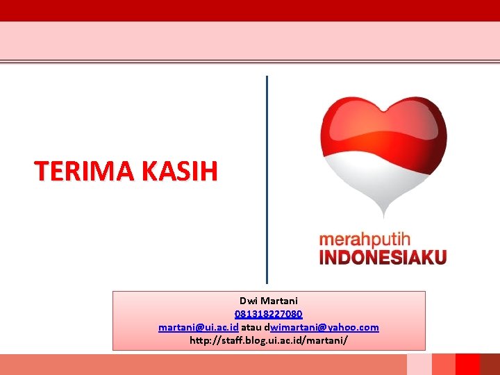 TERIMA KASIH Dwi Martani 081318227080 martani@ui. ac. id atau dwimartani@yahoo. com http: //staff. blog.