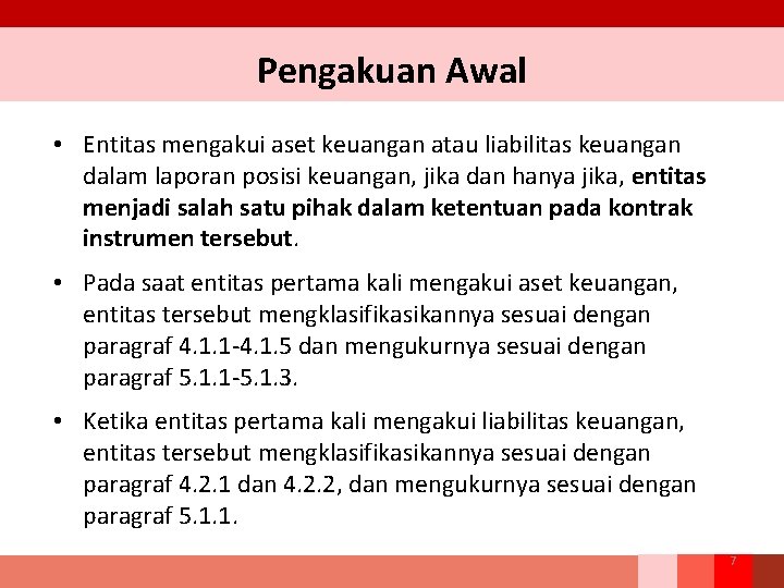 Pengakuan Awal • Entitas mengakui aset keuangan atau liabilitas keuangan dalam laporan posisi keuangan,