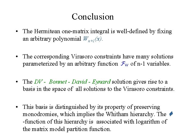 Conclusion • The Hermitean one-matrix integral is well-defined by fixing an arbitrary polynomial Wn+1(x). Conclusion • The Hermitean one-matrix integral is well-defined by fixing an arbitrary polynomial Wn+1(x).