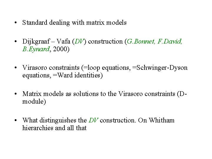  • Standard dealing with matrix models • Dijkgraaf – Vafa (DV) construction (G.