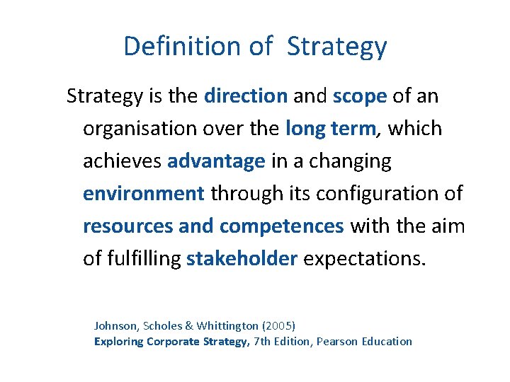 Definition of Strategy is the direction and scope of an organisation over the long