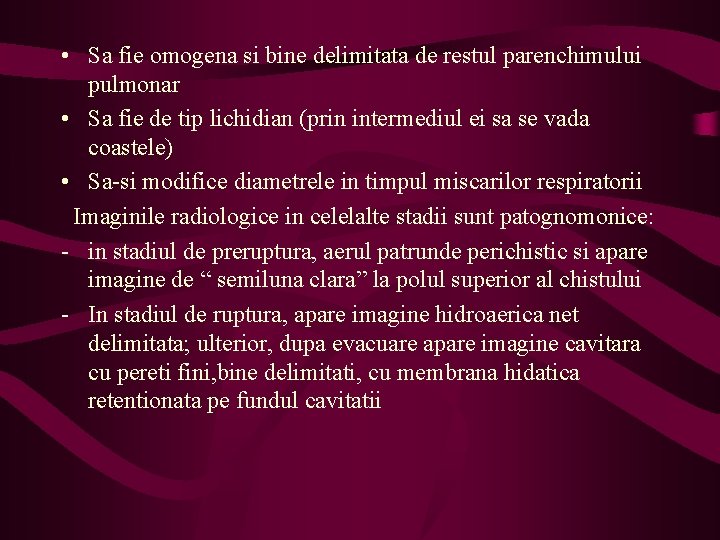  • Sa fie omogena si bine delimitata de restul parenchimului pulmonar • Sa