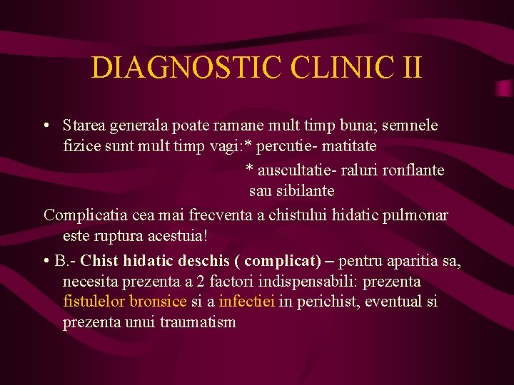 DIAGNOSTIC CLINIC II • Starea generala poate ramane mult timp buna; semnele fizice sunt