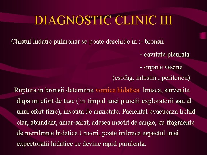 DIAGNOSTIC CLINIC III Chistul hidatic pulmonar se poate deschide in : - bronsii -