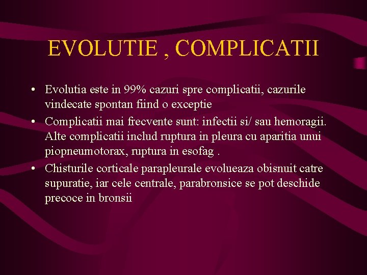 EVOLUTIE , COMPLICATII • Evolutia este in 99% cazuri spre complicatii, cazurile vindecate spontan