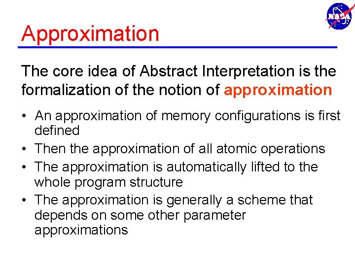 Approximation The core idea of Abstract Interpretation is the formalization of the notion of