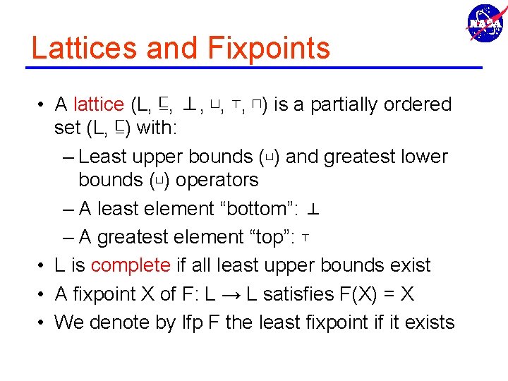 Lattices and Fixpoints • A lattice (L, ⊑, ⊥, ⊔, ⊤, ⊓) is a