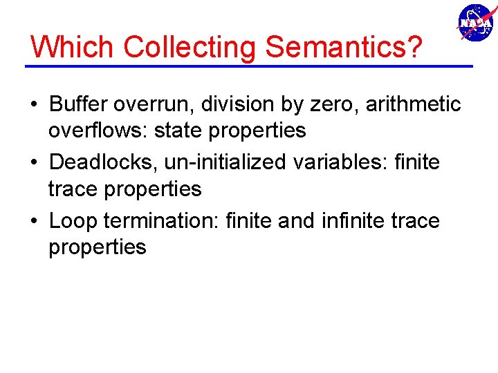Which Collecting Semantics? • Buffer overrun, division by zero, arithmetic overflows: state properties •