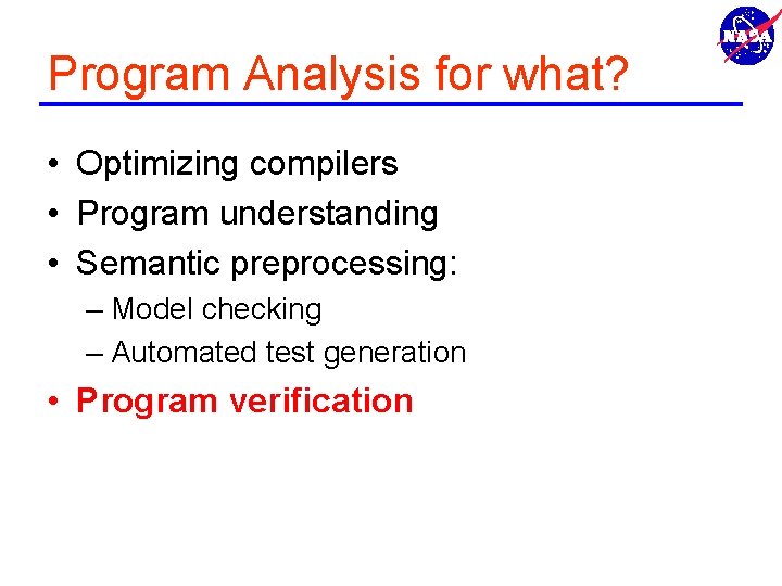 Program Analysis for what? • Optimizing compilers • Program understanding • Semantic preprocessing: –