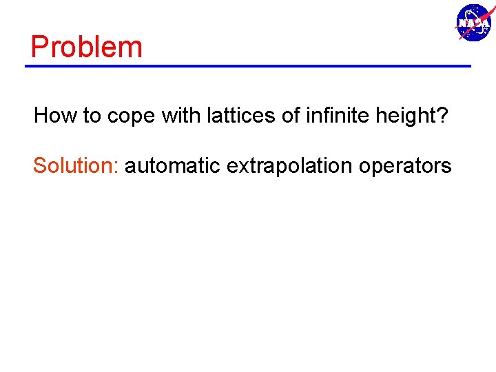 Problem How to cope with lattices of infinite height? Solution: automatic extrapolation operators 