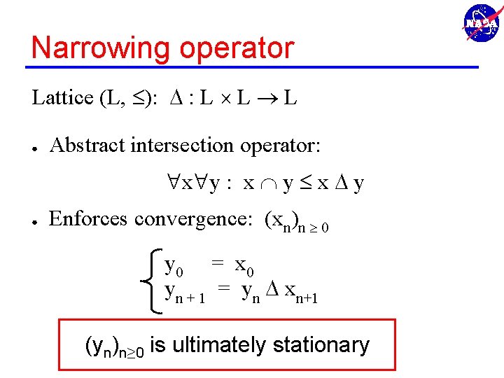 Narrowing operator Lattice (L, ): : L L L ● Abstract intersection operator: x