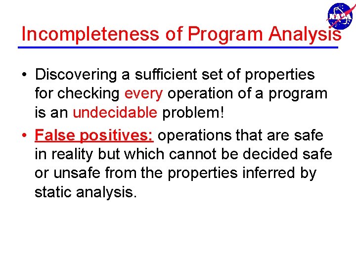 Incompleteness of Program Analysis • Discovering a sufficient set of properties for checking every