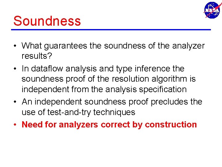 Soundness • What guarantees the soundness of the analyzer results? • In dataflow analysis