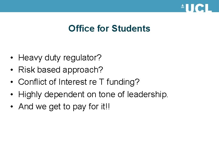 Office for Students • • • Heavy duty regulator? Risk based approach? Conflict of