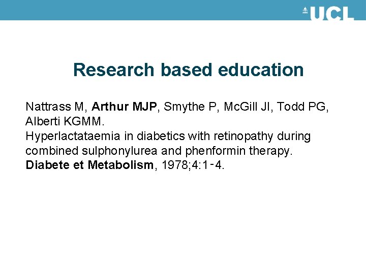 Research based education Nattrass M, Arthur MJP, Smythe P, Mc. Gill JI, Todd PG,