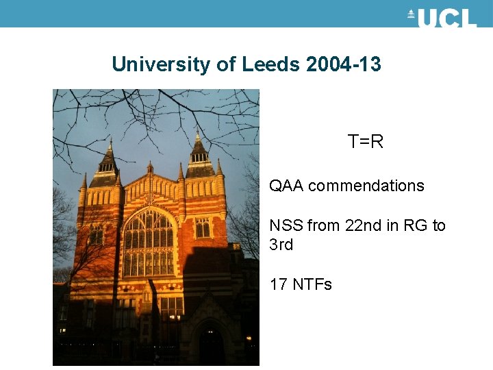 University of Leeds 2004 -13 T=R QAA commendations NSS from 22 nd in RG