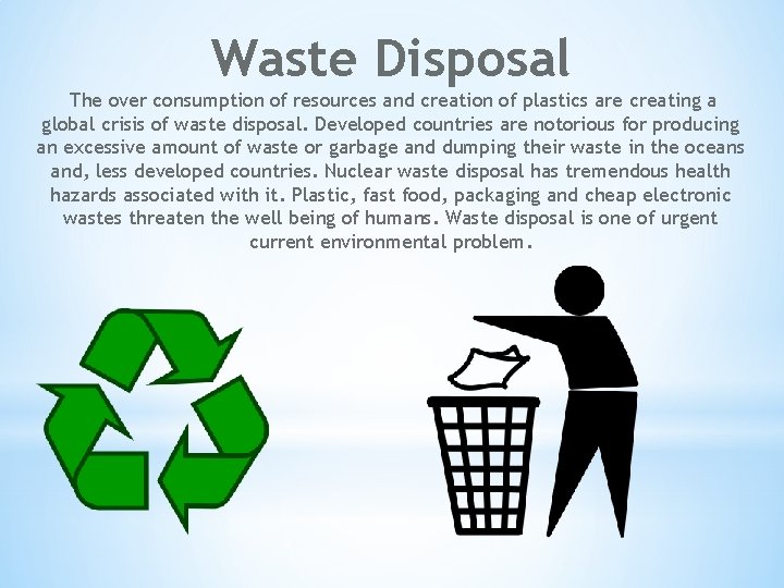 Waste Disposal The over consumption of resources and creation of plastics are creating a