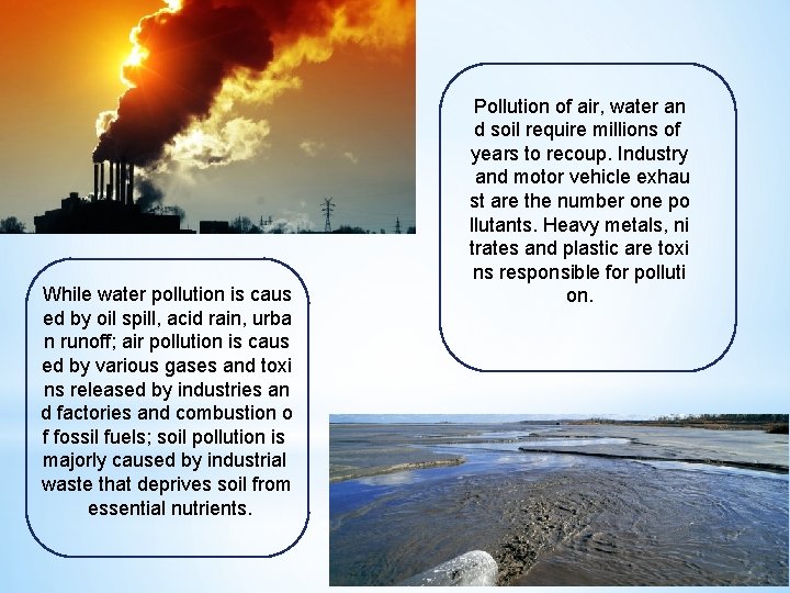 While water pollution is caus ed by oil spill, acid rain, urba n runoff;