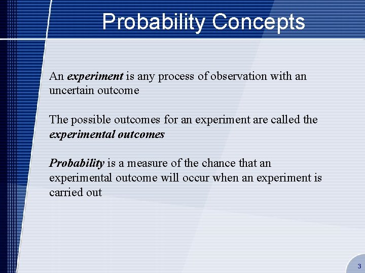 Probability Concepts An experiment is any process of observation with an uncertain outcome The