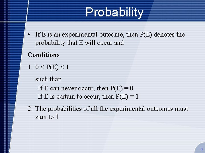 Probability • If E is an experimental outcome, then P(E) denotes the probability that