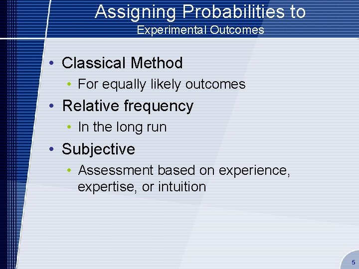 Assigning Probabilities to Experimental Outcomes • Classical Method • For equally likely outcomes •