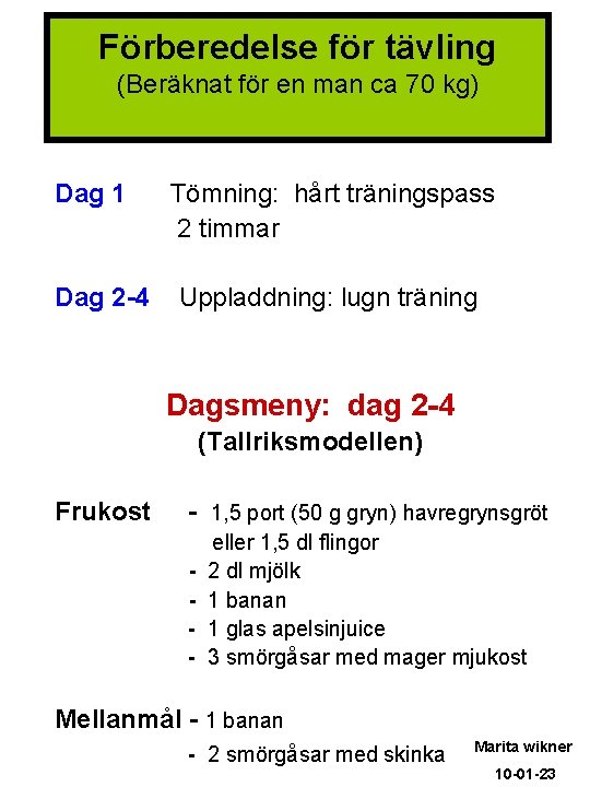 Förberedelse för tävling (Beräknat för en man ca 70 kg) Dag 1 Dag 2