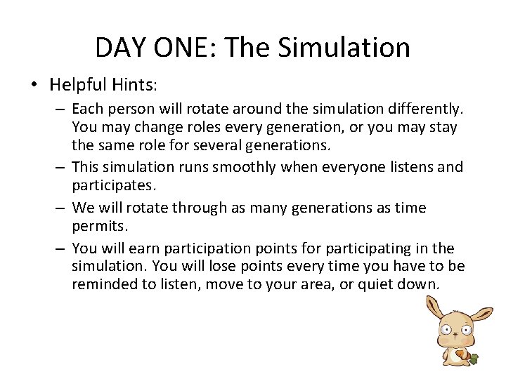 DAY ONE: The Simulation • Helpful Hints: – Each person will rotate around the