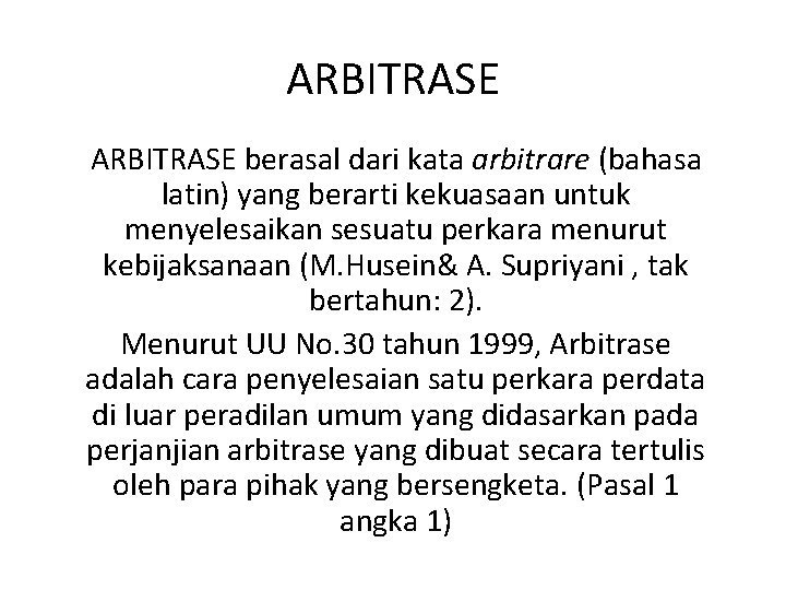 ARBITRASE berasal dari kata arbitrare (bahasa latin) yang berarti kekuasaan untuk menyelesaikan sesuatu perkara