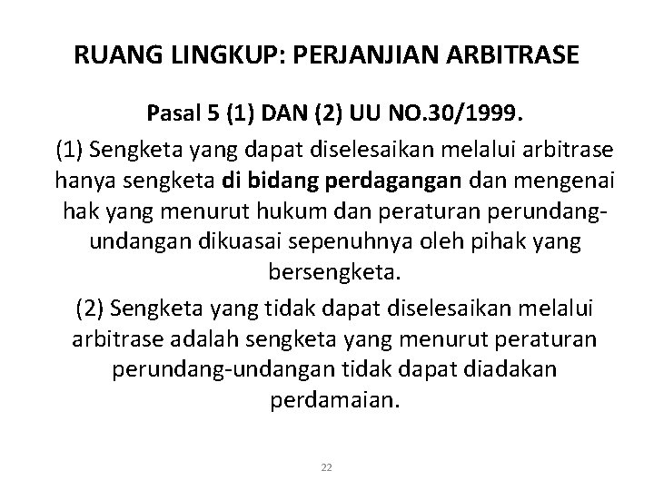 RUANG LINGKUP: PERJANJIAN ARBITRASE Pasal 5 (1) DAN (2) UU NO. 30/1999. (1) Sengketa