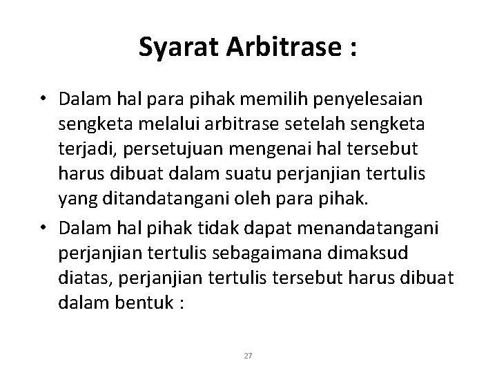 Syarat Arbitrase : • Dalam hal para pihak memilih penyelesaian sengketa melalui arbitrase setelah