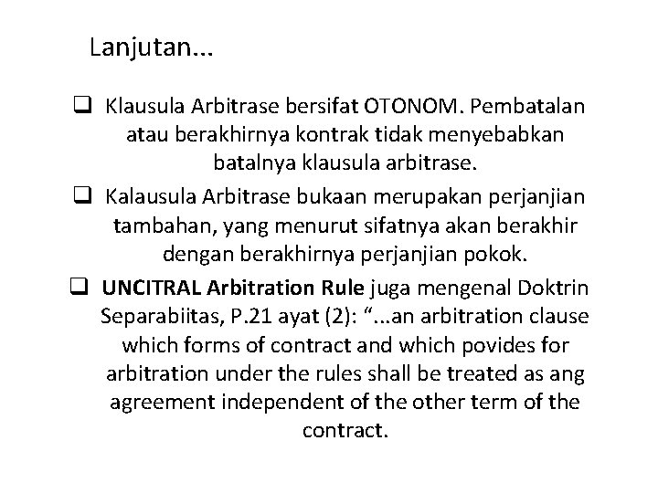 Lanjutan. . . q Klausula Arbitrase bersifat OTONOM. Pembatalan atau berakhirnya kontrak tidak menyebabkan