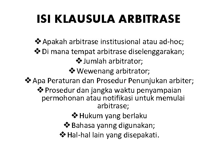 ISI KLAUSULA ARBITRASE v Apakah arbitrase institusional atau ad-hoc; v Di mana tempat arbitrase