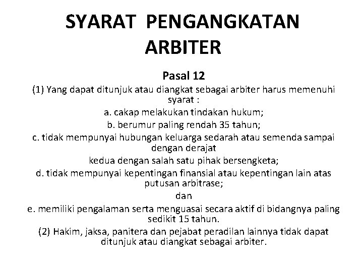 SYARAT PENGANGKATAN ARBITER Pasal 12 (1) Yang dapat ditunjuk atau diangkat sebagai arbiter harus