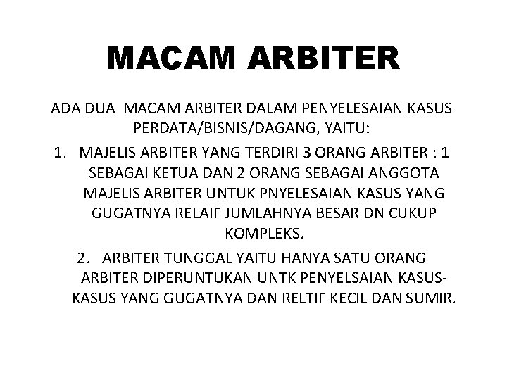 MACAM ARBITER ADA DUA MACAM ARBITER DALAM PENYELESAIAN KASUS PERDATA/BISNIS/DAGANG, YAITU: 1. MAJELIS ARBITER