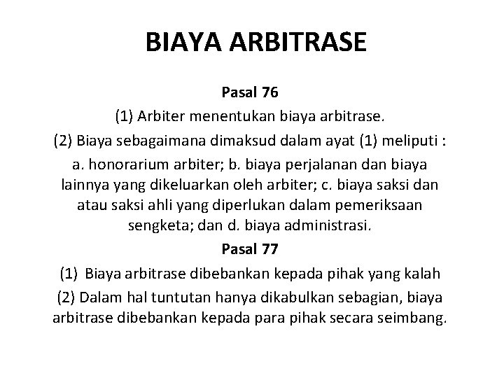 BIAYA ARBITRASE Pasal 76 (1) Arbiter menentukan biaya arbitrase. (2) Biaya sebagaimana dimaksud dalam