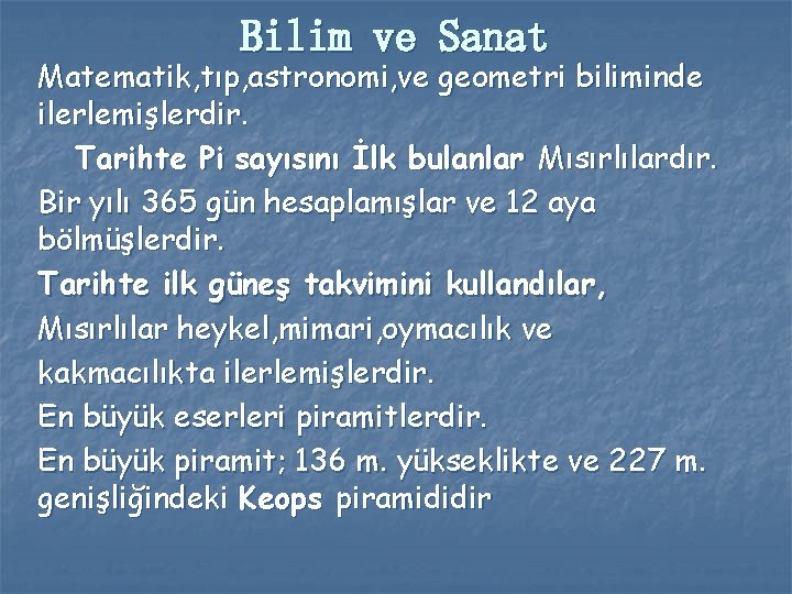 Bilim ve Sanat Matematik, tıp, astronomi, ve geometri biliminde ilerlemişlerdir. Tarihte Pi sayısını İlk