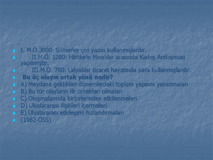 n n n n n I. M. Ö. 3000: Sümerler çivi yazısı kullanmışlardır. II.