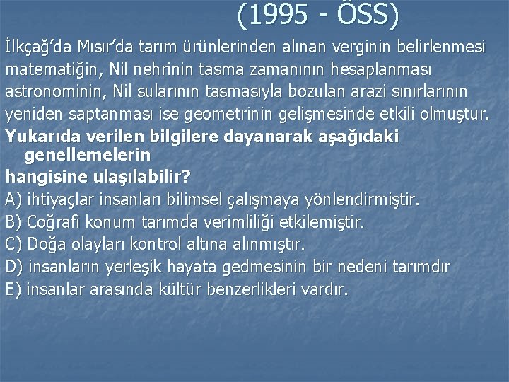 (1995 - ÖSS) İlkçağ’da Mısır’da tarım ürünlerinden alınan verginin belirlenmesi matematiğin, Nil nehrinin tasma