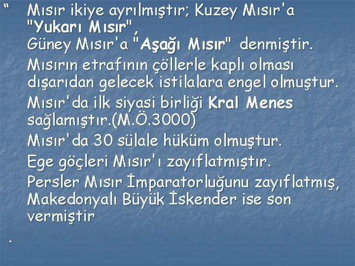 “ . Mısır ikiye ayrılmıştır; Kuzey Mısır'a "Yukarı Mısır", Güney Mısır'a "Aşağı Mısır" denmiştir.