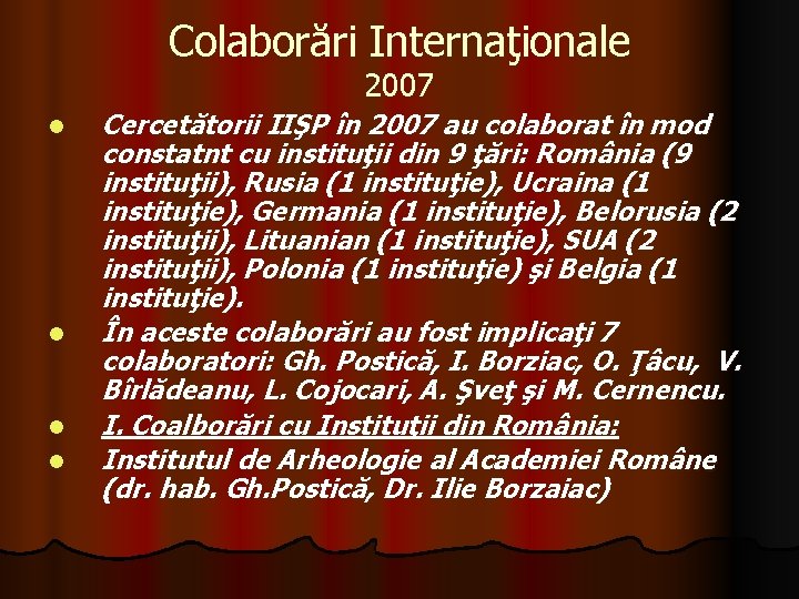 Colaborări Internaţionale 2007 l l Cercetătorii IIŞP în 2007 au colaborat în mod constatnt Colaborări Internaţionale 2007 l l Cercetătorii IIŞP în 2007 au colaborat în mod constatnt