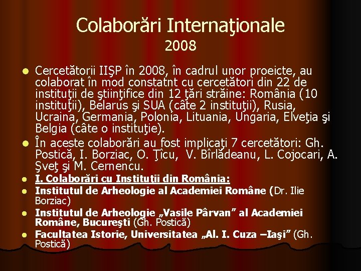 Colaborări Internaţionale 2008 Cercetătorii IIŞP în 2008, în cadrul unor proeicte, au colaborat în Colaborări Internaţionale 2008 Cercetătorii IIŞP în 2008, în cadrul unor proeicte, au colaborat în
