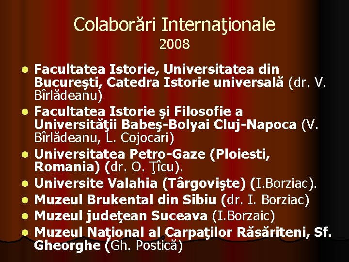 Colaborări Internaţionale 2008 l l l l Facultatea Istorie, Universitatea din Bucureşti, Catedra Istorie Colaborări Internaţionale 2008 l l l l Facultatea Istorie, Universitatea din Bucureşti, Catedra Istorie