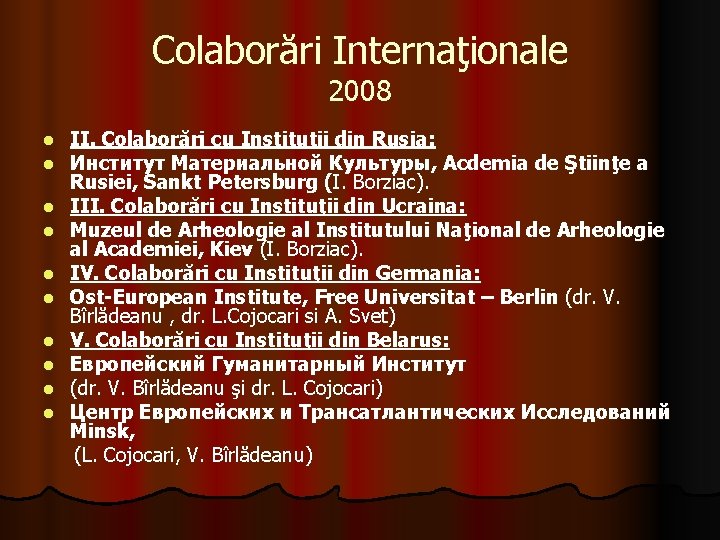Colaborări Internaţionale 2008 II. Colaborări cu Instituţii din Rusia: Институт Материальной Культуры, Acdemia de Colaborări Internaţionale 2008 II. Colaborări cu Instituţii din Rusia: Институт Материальной Культуры, Acdemia de