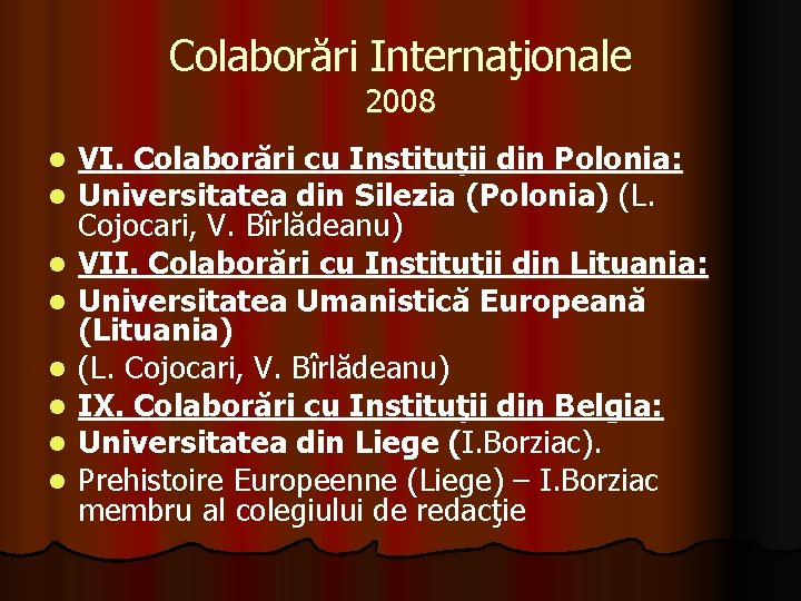 Colaborări Internaţionale 2008 l l l l VI. Colaborări cu Instituţii din Polonia: Universitatea Colaborări Internaţionale 2008 l l l l VI. Colaborări cu Instituţii din Polonia: Universitatea