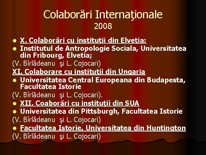 Colaborări Internaţionale 2008 X. Colaborări cu instituţii din Elveţia: Institutul de Antropologie Sociala, Universitatea Colaborări Internaţionale 2008 X. Colaborări cu instituţii din Elveţia: Institutul de Antropologie Sociala, Universitatea