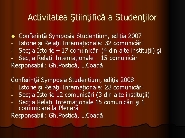 Activitatea Ştiinţifică a Studenţilor Conferinţă Symposia Studentium, ediţia 2007 Istorie şi Relaţii Internaţionale: 32 Activitatea Ştiinţifică a Studenţilor Conferinţă Symposia Studentium, ediţia 2007 Istorie şi Relaţii Internaţionale: 32