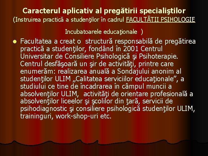 Caracterul aplicativ al pregătirii specialiştilor (Instruirea practică a studenţilor în cadrul FACULTĂŢII PSIHOLOGIE Incubatoarele Caracterul aplicativ al pregătirii specialiştilor (Instruirea practică a studenţilor în cadrul FACULTĂŢII PSIHOLOGIE Incubatoarele