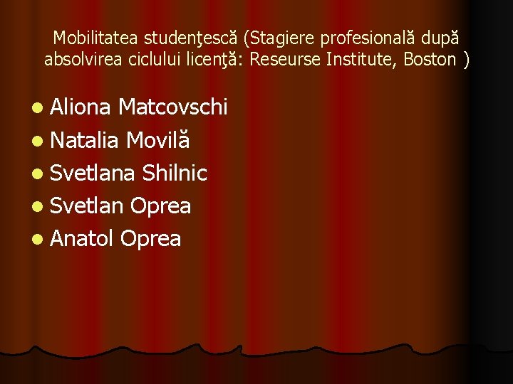 Mobilitatea studenţescă (Stagiere profesională după absolvirea ciclului licenţă: Reseurse Institute, Boston ) l Aliona Mobilitatea studenţescă (Stagiere profesională după absolvirea ciclului licenţă: Reseurse Institute, Boston ) l Aliona