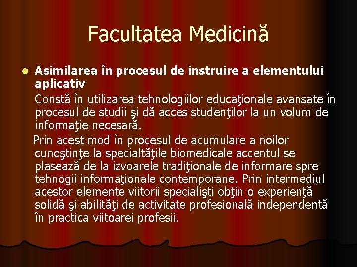Facultatea Medicină Asimilarea în procesul de instruire a elementului aplicativ Constă în utilizarea tehnologiilor Facultatea Medicină Asimilarea în procesul de instruire a elementului aplicativ Constă în utilizarea tehnologiilor