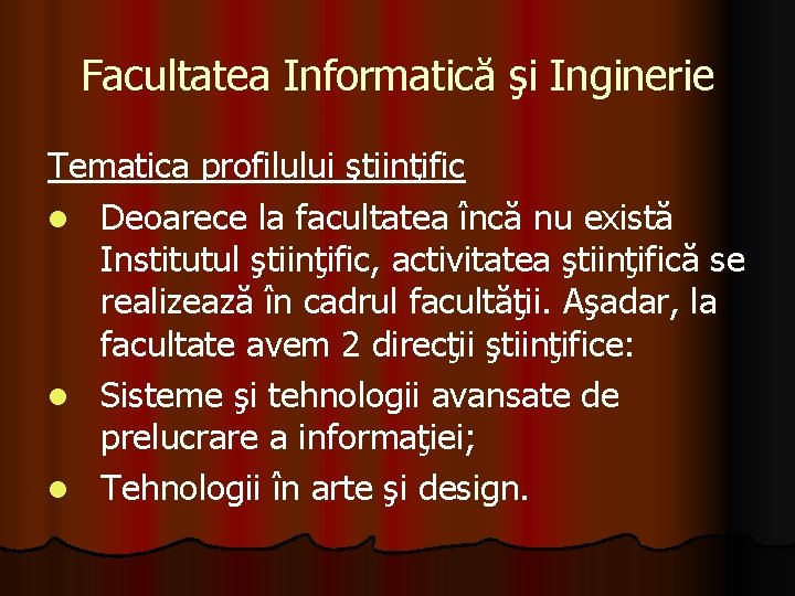 Facultatea Informatică şi Inginerie Tematica profilului ştiinţific l Deoarece la facultatea încă nu există Facultatea Informatică şi Inginerie Tematica profilului ştiinţific l Deoarece la facultatea încă nu există